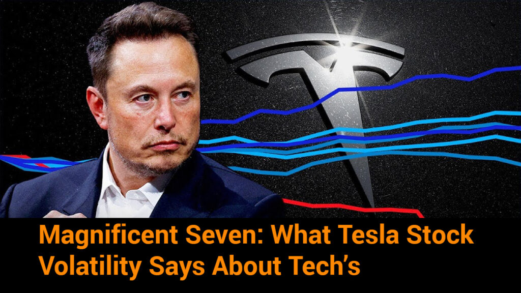 Magnificent Seven: What Tesla Stock Volatility Says About Tech’s